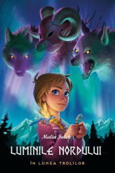 Luminile Nordului, Cartea intai. In lumea trolilor - Malin Falch (ISBN: 9786067872422)
