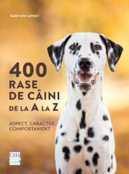 400 rase de câini de la A la Z - Aspect, caracter, comportament (ISBN: 9786067872392)