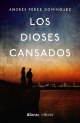 Los dioses cansados - ANDRES PEREZ DOMINGUEZ (ISBN: 9788491046707)