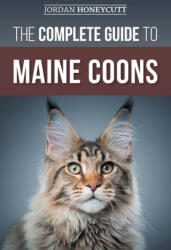 The Complete Guide to Maine Coons: Finding, Preparing for, Feeding, Training, Socializing, Grooming, and Loving Your New Maine Coon Cat (ISBN: 9781954288508)