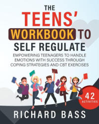 The Teens' Workbook to Self Regulate - Richard Bass (ISBN: 9781958350119)