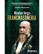 Nicolae Iorga si Francmasoneria - Cristian Mosneanu (ISBN: 9786068894904)