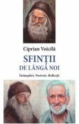 Sfintii de langa noi. Intamplari. Portrete. Reflectii - Ciprian Voicila (ISBN: 9786069678305)