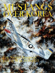 Mustangs Over Korea: The North American F-51 at War 1950-1953 - David R. McLaren (ISBN: 9780764307218)