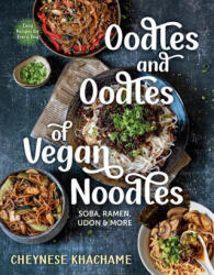 Oodles and Oodles of Vegan Noodles: Soba, Ramen, Udon & More--Easy Recipes for Every Day - Khachame, Cheynese (ISBN: 9781891011269)