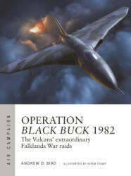 Operation Black Buck 1982: The Vulcans' Extraordinary Falklands War Raids - Bird, Andrew (ISBN: 9781472856661)