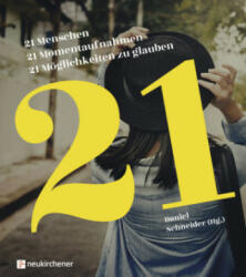 21 Menschen - 21 Momentaufnahmen - 21 Möglichkeiten zu glauben - Daniel Schneider (ISBN: 9783761566084)