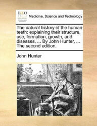 Natural History of the Human Teeth - Dr. John Hunter (ISBN: 9781170941829)