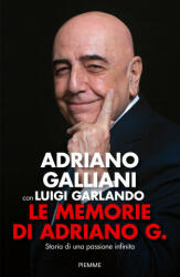 memorie di Adriano G. Storia di una passione infinita - Adriano Galliani (2023)
