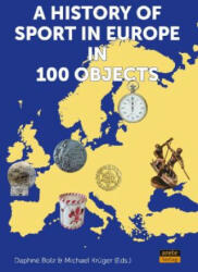 A History of Sport in Europe in 100 Objects - Daphné Bolz, Michael Krüger (2023)