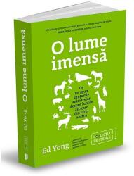 O lume imensa. Ce ne spun simturile animalelor despre lumile ascunse din jurul nostru - Ed Yong (ISBN: 9786067225563)