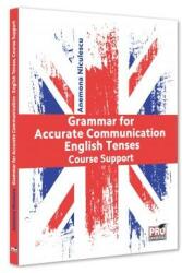 Grammar for Accurate Communication. English Tenses. Course Support - Anemona Niculescu (ISBN: 9786062616632)