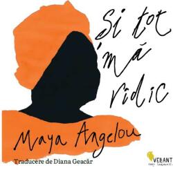 Si tot ma ridic - Maya Angelou (ISBN: 9786069801680)