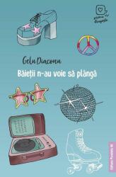 Baietii n-au voie sa planga (Prima dragoste) - Gelu Diaconu (ISBN: 9789734738731)