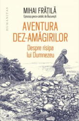 Aventura Dez-Amagirilor, Mihai Fratila - Editura Humanitas (ISBN: 9789735079956)