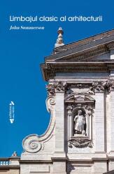 Limbajul clasic al arhitecturii - John Summerson (ISBN: 9786060811480)