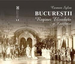 Bucureștii Reginei Elisabeta a României (ISBN: 9786060811077)