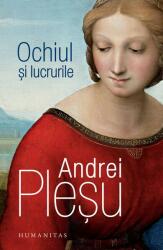 Ochiul si lucrurile - Andrei Plesu (ISBN: 9789735078461)