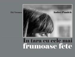 In tara cu cele mai frumoase fete - Andrei Pandele (ISBN: 9786060811596)