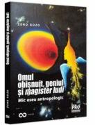 Omul obisnuit, geniul si magister ludi. Mic eseu antropologic - Zeno Gozo (ISBN: 9786062617127)