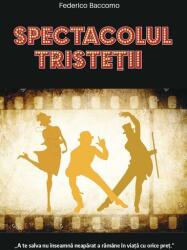 Spectacolul tristetii - Federico Baccomo (ISBN: 9786060067474)
