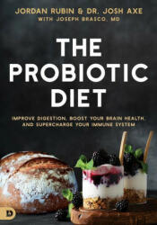 The Probiotic Diet: Improve Digestion, Boost Your Brain Health, and Supercharge Your Immune System - Josh Axe, Joseph Brasco (ISBN: 9780768472226)