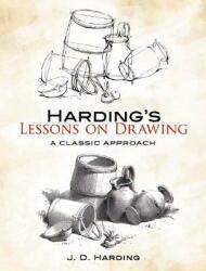 Harding's Lessons on Drawing - J. D. Harding (ISBN: 9780486456911)