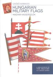 Magyar hadizászlók - Hungarian Military Flags (ISBN: 9789633275795)