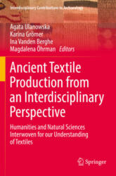 Ancient Textile Production from an Interdisciplinary Perspective - Agata Ulanowska, Karina Grömer, Ina Vanden Berghe, Magdalena Öhrman (ISBN: 9783030921729)