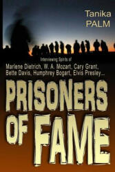 Prisoners of Fame: : Interview with Spirits of Marlene Dietrich, Nikolai Gogol, Cary Grant, Humphrey Bogart, Bette Davis, Elvis Presley. . - Tanika Palm (ISBN: 9781490427669)