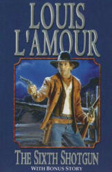 SIXTH SHOTGUN THE - Louis Ľamour (ISBN: 9781477831526)