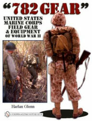 782 Gear: United States Marine Corps Field Gear and Equipment of World War II - Harlan Glenn (ISBN: 9780764333552)