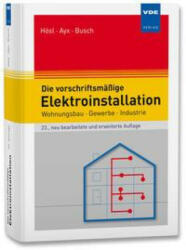 Die vorschriftsmäßige Elektroinstallation - Alfred Hösl, Roland Ayx, Hans Werner Busch (2022)