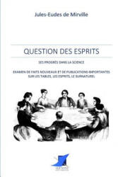 Question des esprits - ses progr? s dans la science - Jules-Eudes de Mirville, Editions Saint Sebastien (ISBN: 9782376641773)
