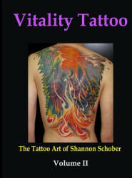 Vitality Tattoo Volume II: The Tattoo art of Shannon Schober - Shannon P Schober (ISBN: 9780981867724)