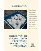 Modalitati de accesibilizare a receptarii povestilor la prescolari - Gabriela Teca (ISBN: 9786060296591)