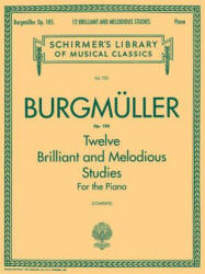 Burgmuller: Twelve Brilliant and Melodious Studies for the Piano, Op. 105 - Friedrich Burgmuller, Louis Oesterle (ISBN: 9780634069963)