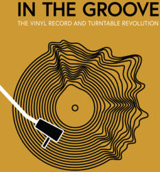 In the Groove: The Vinyl Record and Turntable Revolution - Martin Popoff, Richie Unterberger (ISBN: 9780760383315)