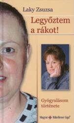 LAKY ZSUZSA: LEGYŐZTEM A RÁKOT! - GYÓGYULÁSOM TÖRTÉNETE (ISBN: 9789630654661)