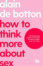 How To Think More About Sex - Alain de Botton, The School of Life (2023)