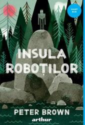 Insula Robotilor - Peter Brown (ISBN: 9786067109467)