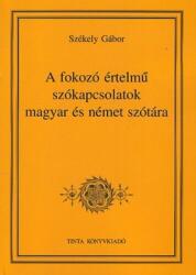 A FOKOZÓ ÉRTELMŰ SZÓKAPCSOLATOK MAGYAR ÉS NÉMET SZÓTÁRA (ISBN: 9789639372641)