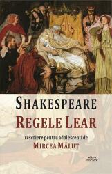 Regele Lear. Rescriere pentru adolescenti - William Shakespeare, Mircea Malut (ISBN: 9786069604588)