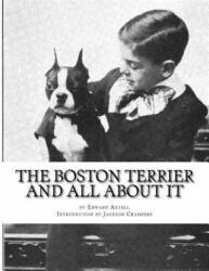 The Boston Terrier and All About It - Edward Axtell, Jackson Chambers (ISBN: 9781532975332)