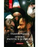 O voce patetica si feroce - Dumitru Popescu (ISBN: 9786064618351)