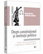 Drept constitutional si institutii politice. Statul. Teoria constitutiei. Organizarea statala a puterii. Curs universitar -Ioana-Raluca Toncean-Luieran (ISBN: 9786063912658)