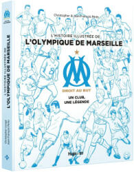 L'histoire illustrée de l'Olympique de Marseille - Un club, une légende - Jean-François Pérès, Christopher (2018)