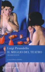 Il meglio del teatro. Drammi scelti - Luigi Pirandello, P. Gibellini (ISBN: 9788817089418)