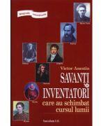 Biografii senzationale. Savanti si inventatori care au schimbat cursul lumii - Victor Anestin (ISBN: 9789736425011)