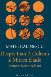 Despre Ioan P. Culianu si Mircea Eliade. Amintiri, lecturi, reflectii - Matei Calinescu (ISBN: 9789735079291)
